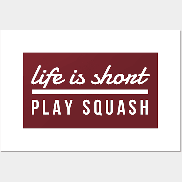 Life Is Short Play Squash, Racket, Goggles, Ball, Let's Play Wall Art by twizzler3b